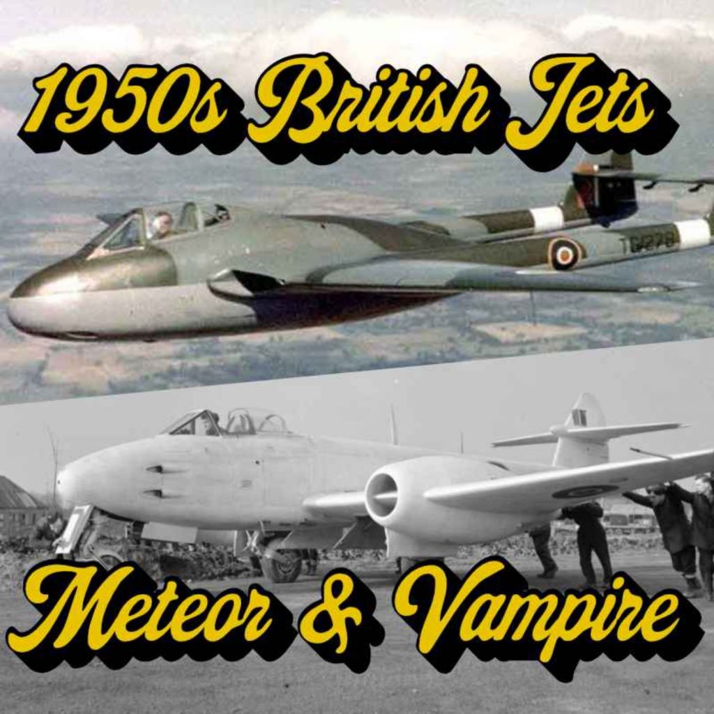 118: British Jets of the 50s! Part 1 – Early Engines, Meteors and Vampires