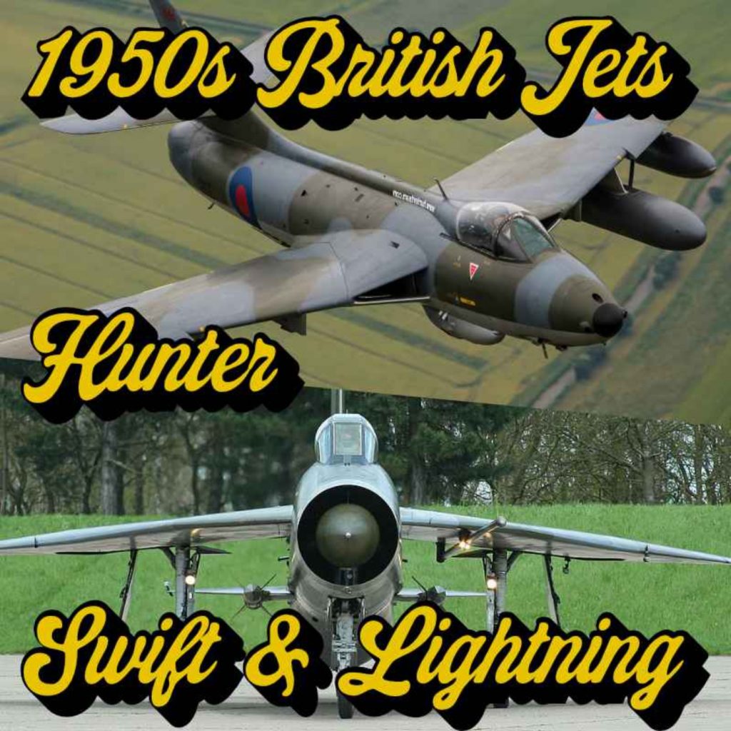 119: British Jets of the 50s! – Part 2: Hunters, Swifts and Lightnings
