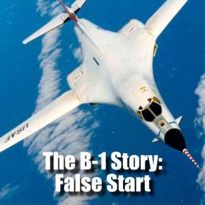 The B-1 Story | Part 2:  False Start