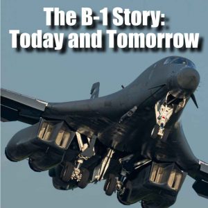 128: The B-1 Story | Part 4 : Today and Tomorrow