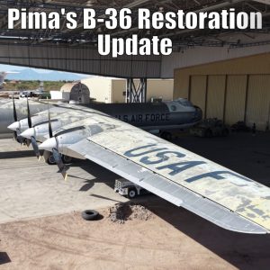 134: Pima’s B-36 Peacemaker Restoration Update